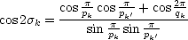          cos p-cos-p-+ cos 2p
cos2sk = ---pk--ppk'-p---qk-
             sin pk sin pk'
