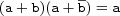  (a+b)(a+\overline{b})=a
