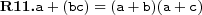  \textbf{R11.} a+(bc)=(a+b)(a+c)
