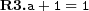  \textbf{R3.} a+1=1