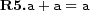  \textbf{R5.} a+a=a