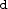 d d