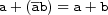  a+(\overline{a}b)=a+b