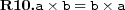  \textbf{R10.} a\times b=b\times a