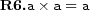  \textbf{R6.} a\times a=a