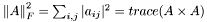 $ \left\|{A}\right\|_{F}^{2}=\sum_{i,j}{|a_{ij}|^2}=trace({A}\times{A})$